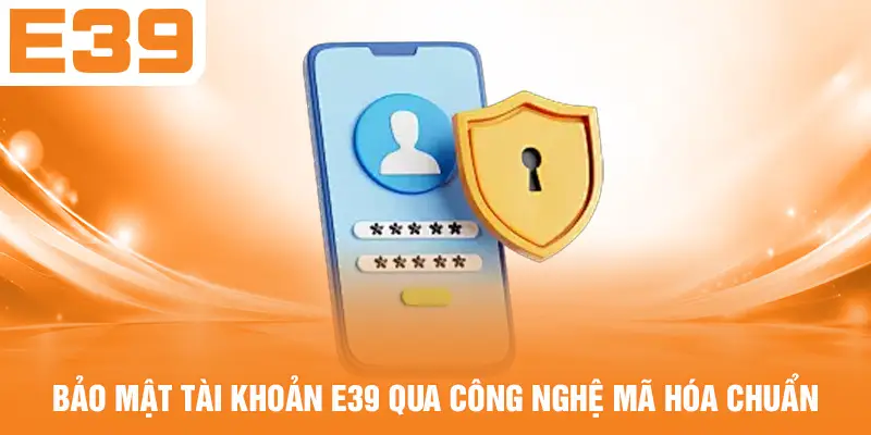 Bảo mật tài khoản E39 qua công nghệ mã hóa chuẩn