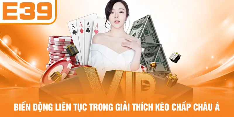Biến động liên tục trong giải thích kèo chấp châu Á