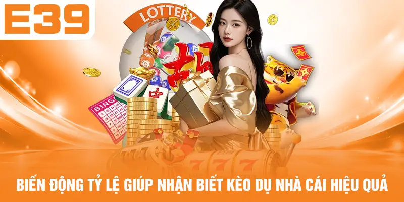 Biến động tỷ lệ giúp nhận biết kèo dụ nhà cái hiệu quả