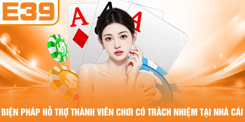 Biện pháp hỗ trợ thành viên chơi có trách nhiệm tại nhà cái