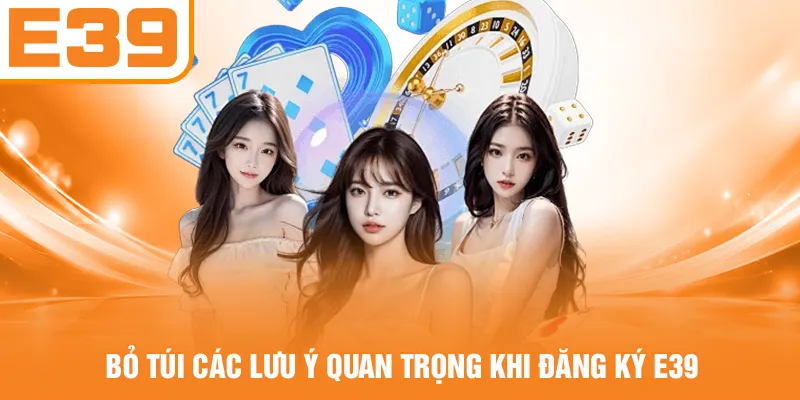 Bỏ túi các lưu ý quan trọng khi đăng ký E39