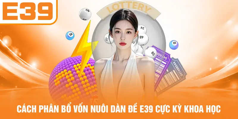 Cách phân bổ vốn nuôi dàn đề E39 cực kỳ khoa học