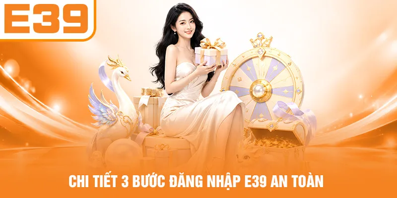 Chi tiết 3 bước đăng nhập E39 an toàn