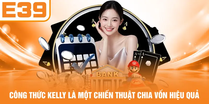 Công thức Kelly là một chiến thuật chia vốn hiệu quả