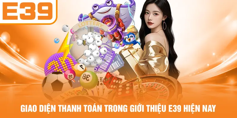Giao diện thanh toán trong giới thiệu E39 hiện nay