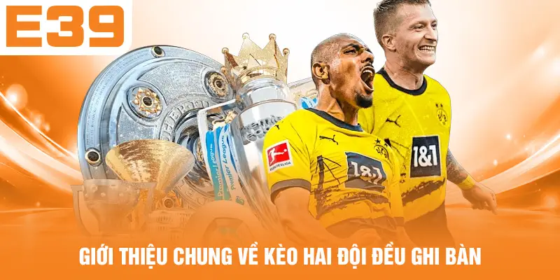 Giới thiệu chung về kèo hai đội đều ghi bàn