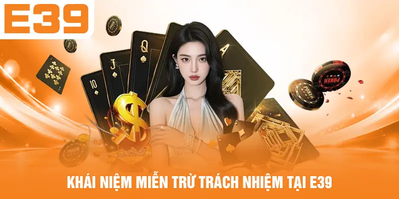 Khái niệm miễn trừ trách nhiệm tại E39