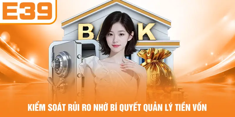 Kiểm soát rủi ro nhờ bí quyết quản lý tiền vốn