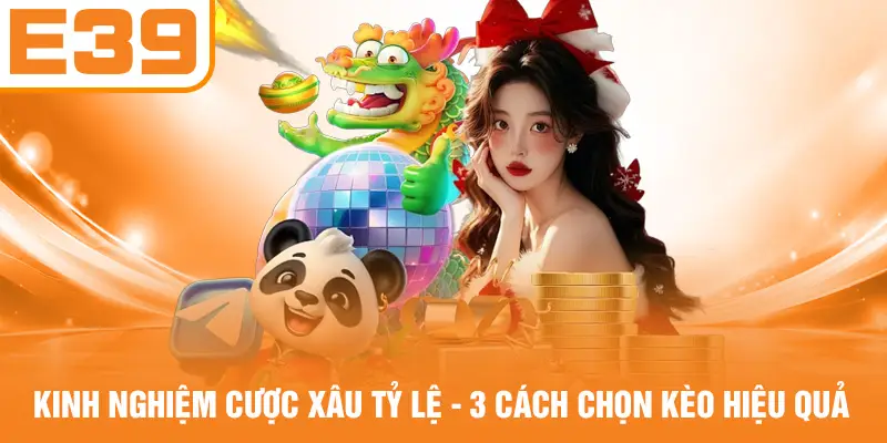Kinh Nghiệm Cược Xâu Tỷ Lệ - 3 Cách Chọn Kèo Hiệu Quả