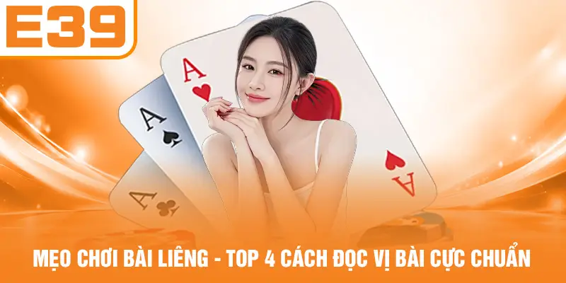 Mẹo Chơi Bài Liêng - Top 4 Cách Đọc Vị Bài Cực Chuẩn