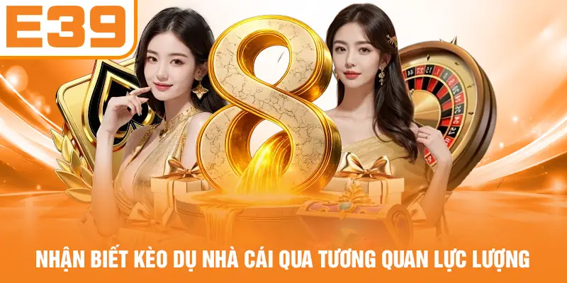 Nhận biết kèo dụ nhà cái qua tương quan lực lượng