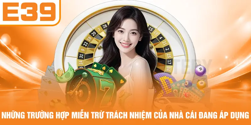 Những trường hợp miễn trừ trách nhiệm của nhà cái đang áp dụng