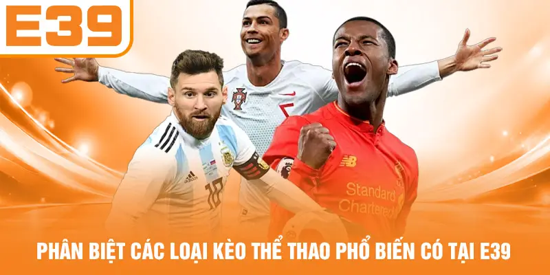 Phân Biệt Các Loại Kèo Thể Thao Phổ Biến Có Tại E39
