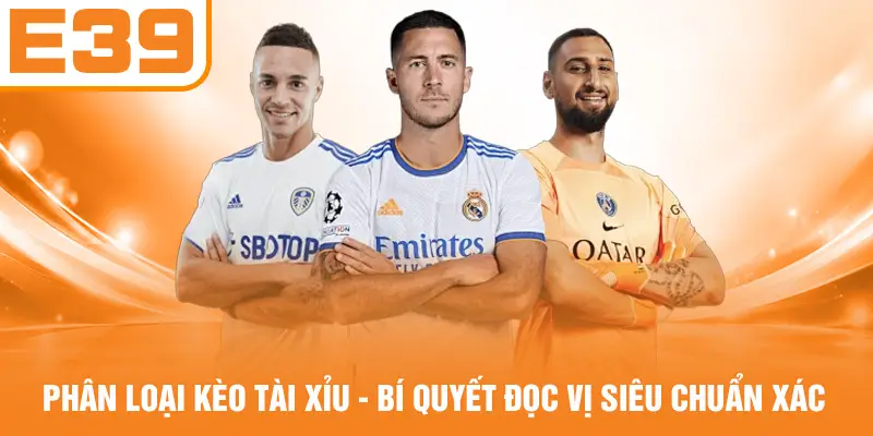 Phân Loại Kèo Tài Xỉu - Bí Quyết Đọc Vị Siêu Chuẩn Xác