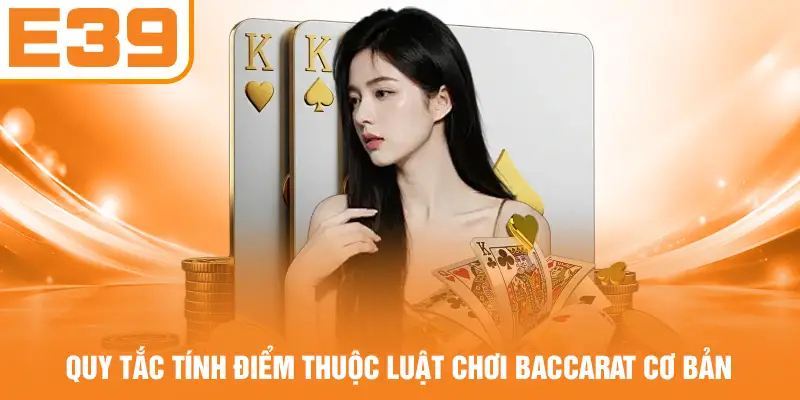 Quy tắc tính điểm thuộc luật chơi Baccarat cơ bản