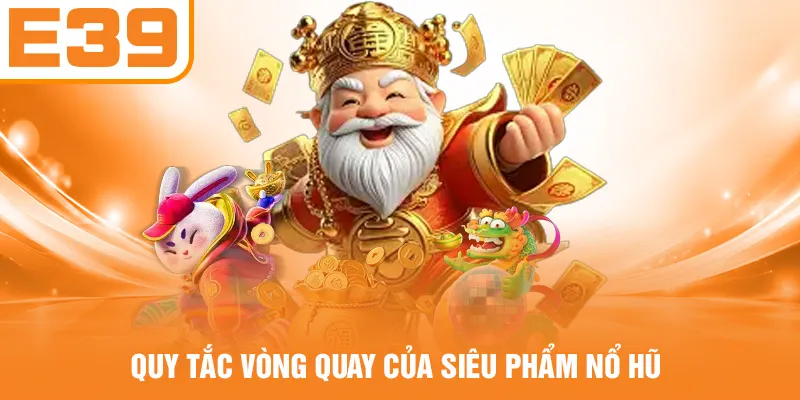 Quy tắc vòng quay của siêu phẩm nổ hũ