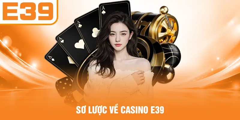 Sơ lược về casino E39