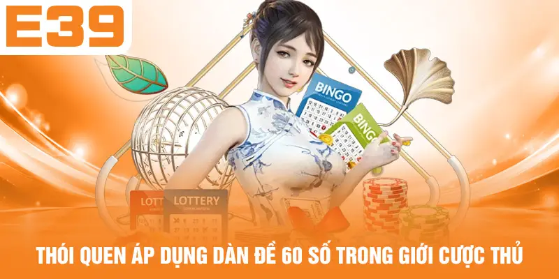 Thói quen áp dụng dàn đề 60 số trong giới cược thủ