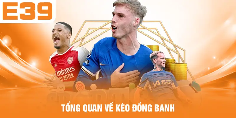 Tổng quan về kèo đồng banh
